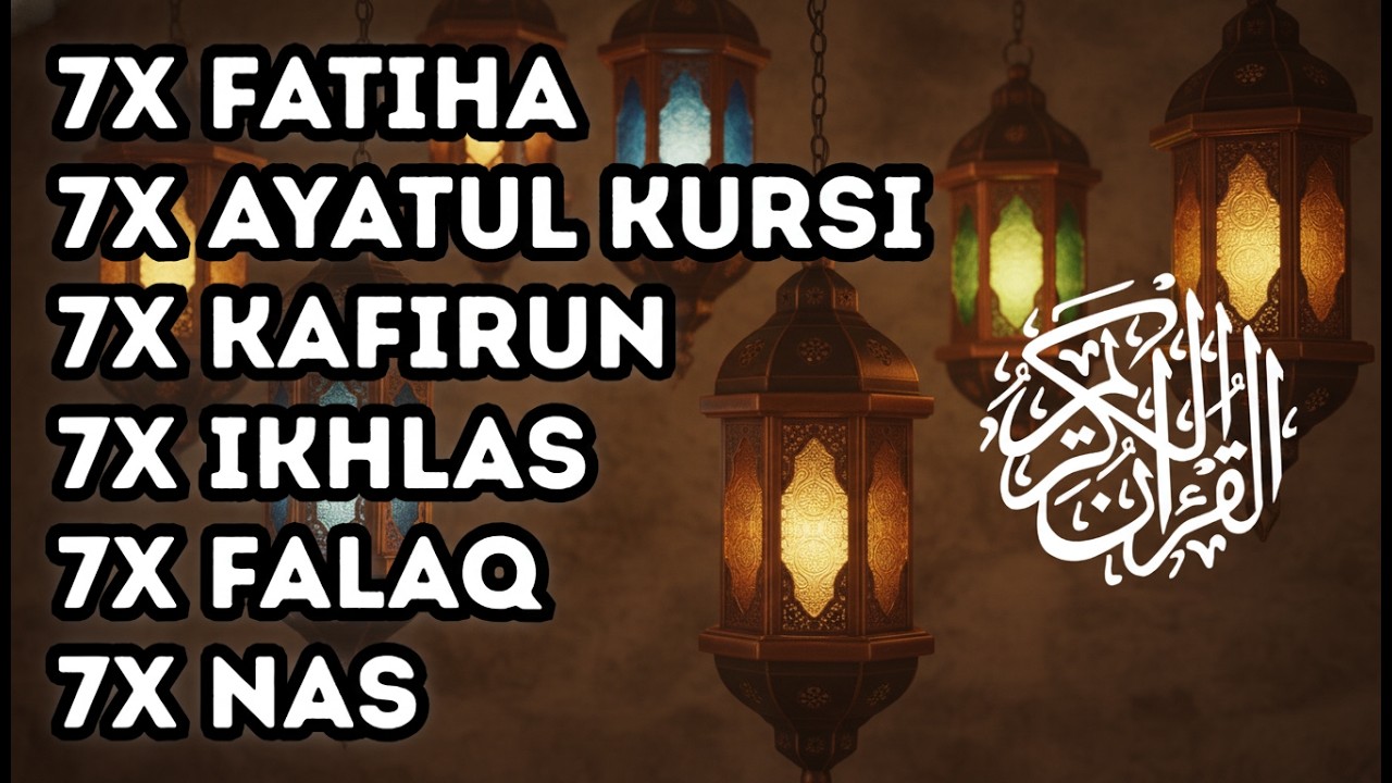 7X FATIHA 7X AYATUL KURSI 7X KAFIRUN 3X IKHLAS 7X FALAQ 7X NAS