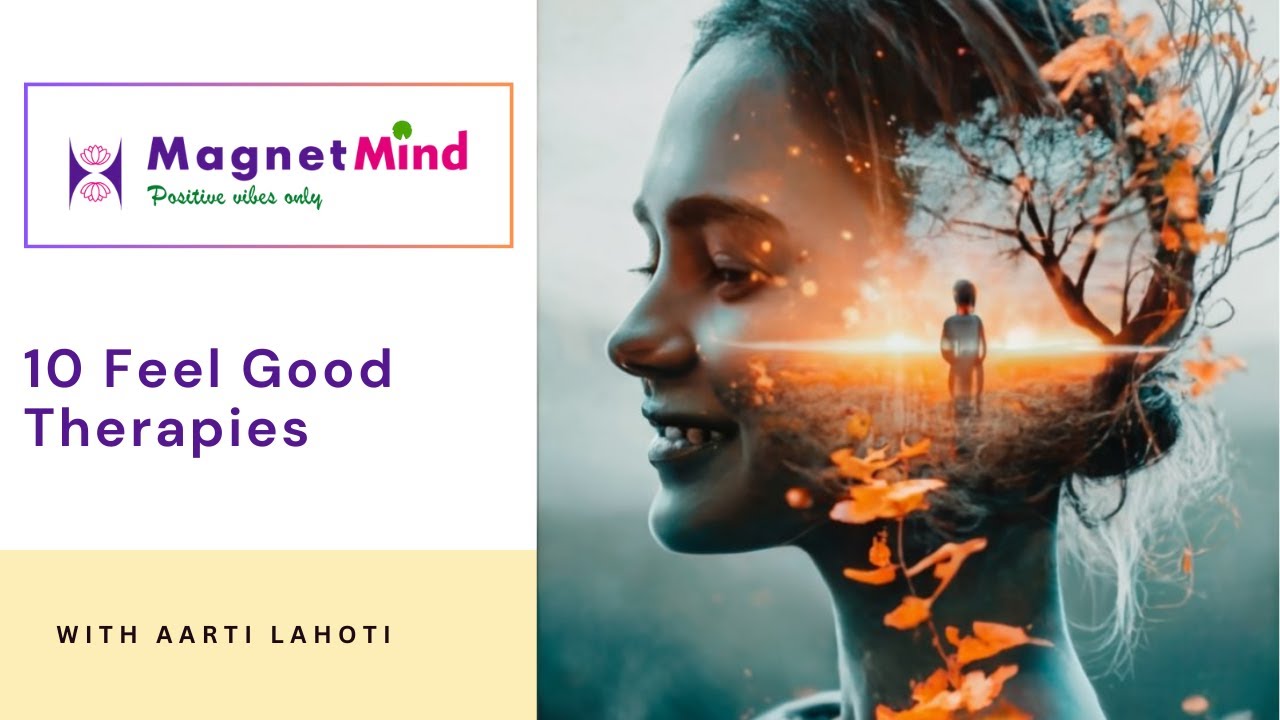 10 Feel Good Therapies | Mental Wellness | MagnetMind with Aarti Lahoti