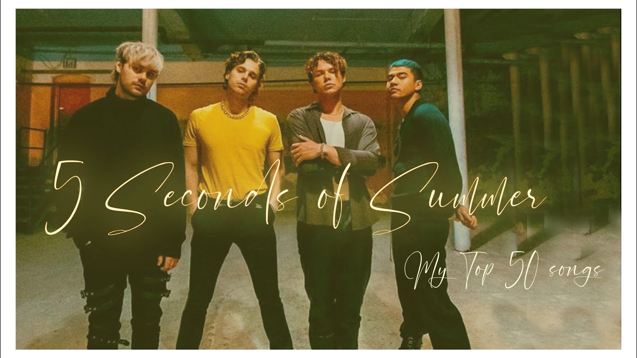 MY TOP 50 5 SECONDS OF SUMMER SONGS