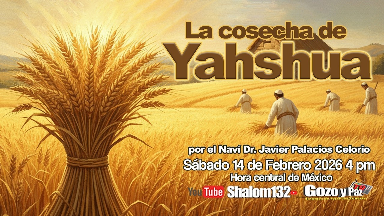 🔴LA COSECHA DE YAHSHUA HA MASHÍAJ  ¡ESTA CERCA! por el Naví Dr. Javier Palacios