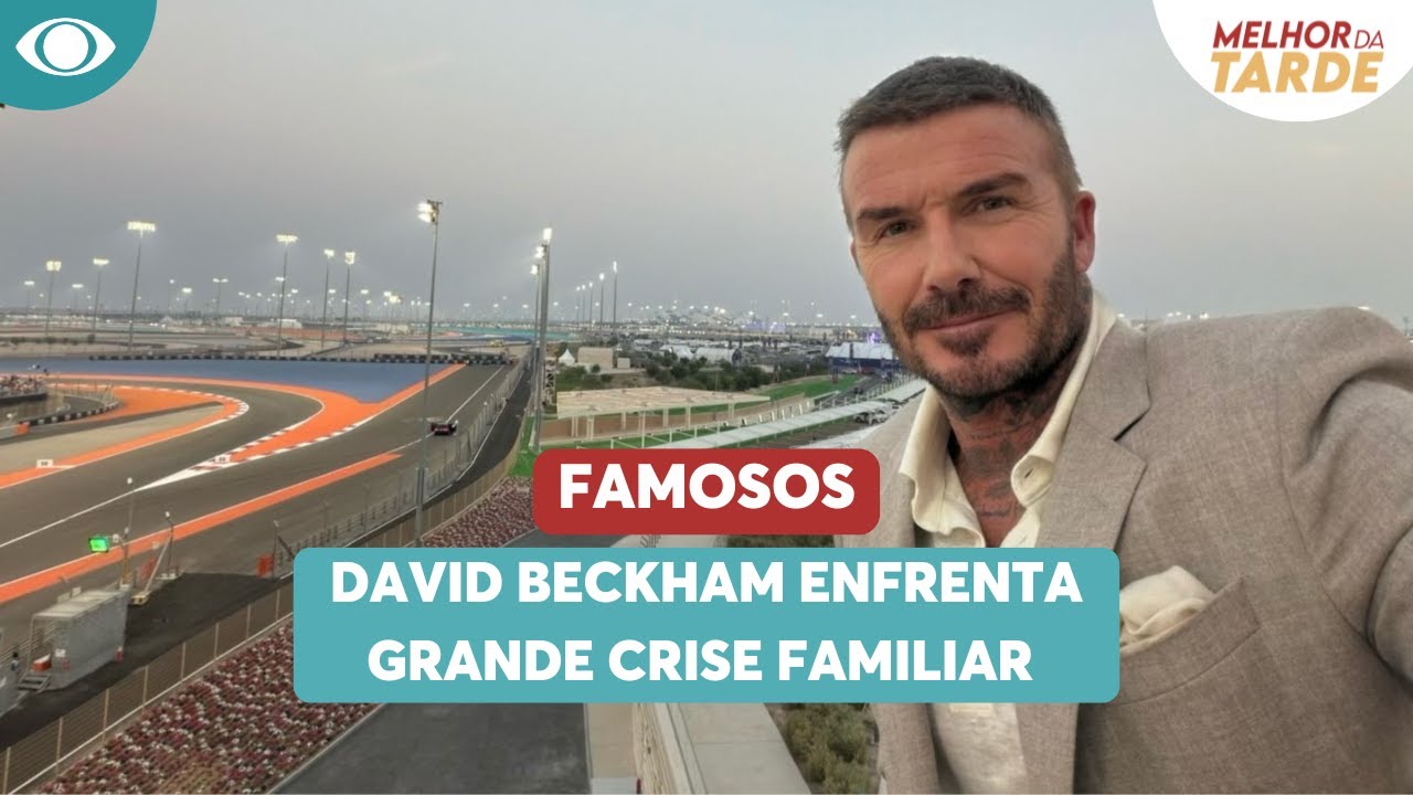 Beckham enfrenta grande crise familiar | Melhor da Tarde