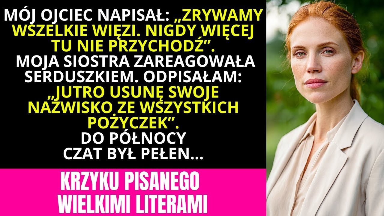 MÓJ OJCIEC NAPISAŁ  „ZRYWAMY WSZELKIE KONTAKTY  NIGDY NIE WRACAJ”  POTEM ZAREAGOWAŁA MOJA SIOSTRA…