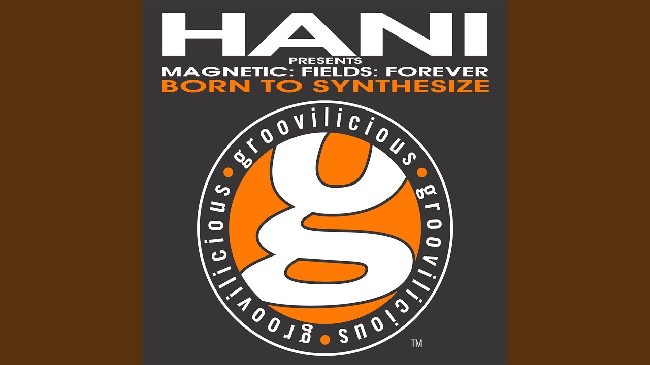 Born to Synthesize (Hani Presents Magnetic: Fields: Forever) (Main Mix)