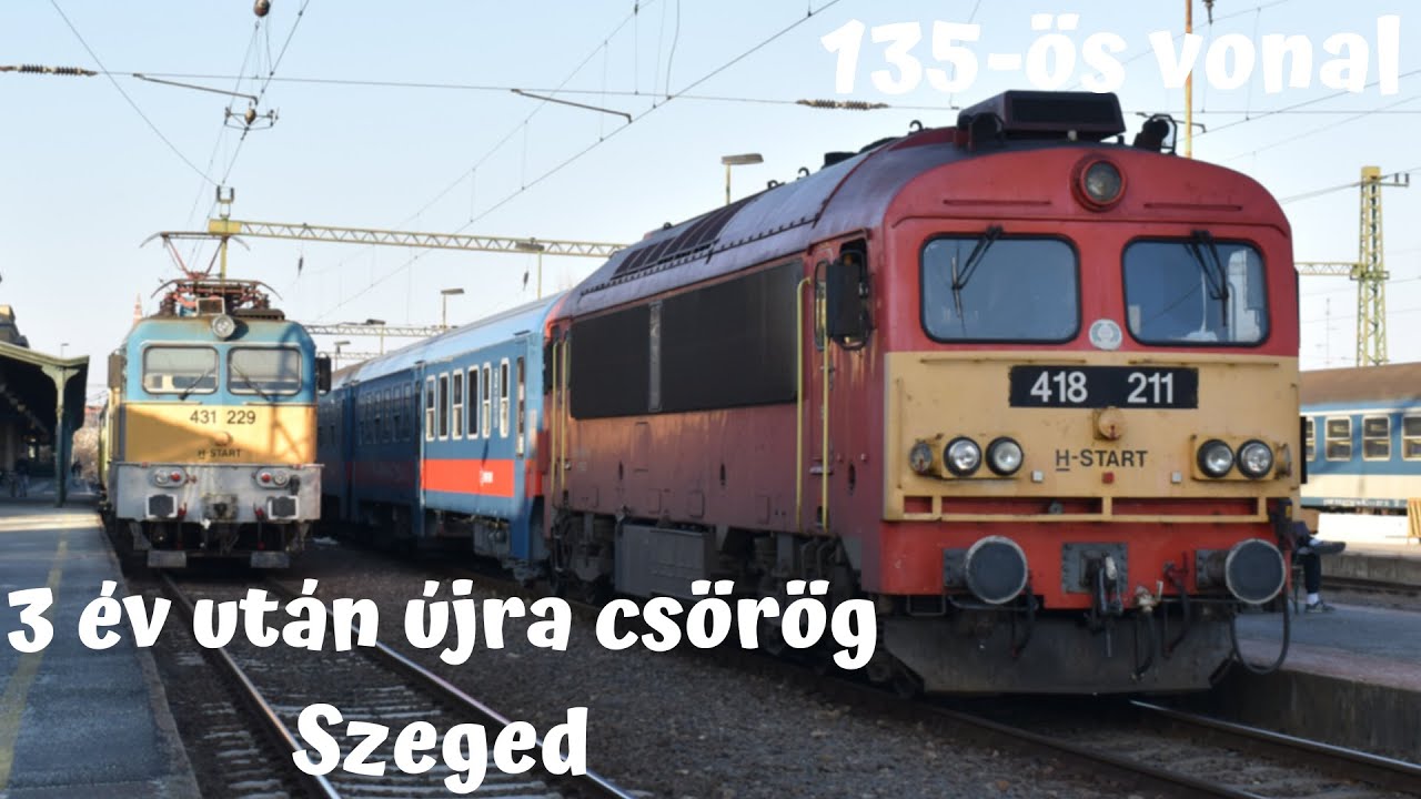 3 &Eacute;V UT&Aacute;N &Uacute;JRA CS&Ouml;RGŐK SZEGEDEN, AVAGY EGY *FŐVONAL* CS&Ouml;RGŐKKEL &Eacute;S FECSKE BHV-VAL