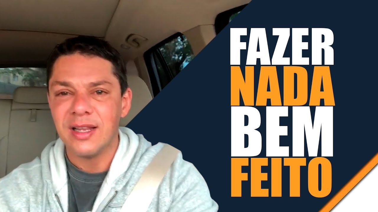 O porque as pessoas NÃO FAZEM NADA BEM FEITO HOJE!