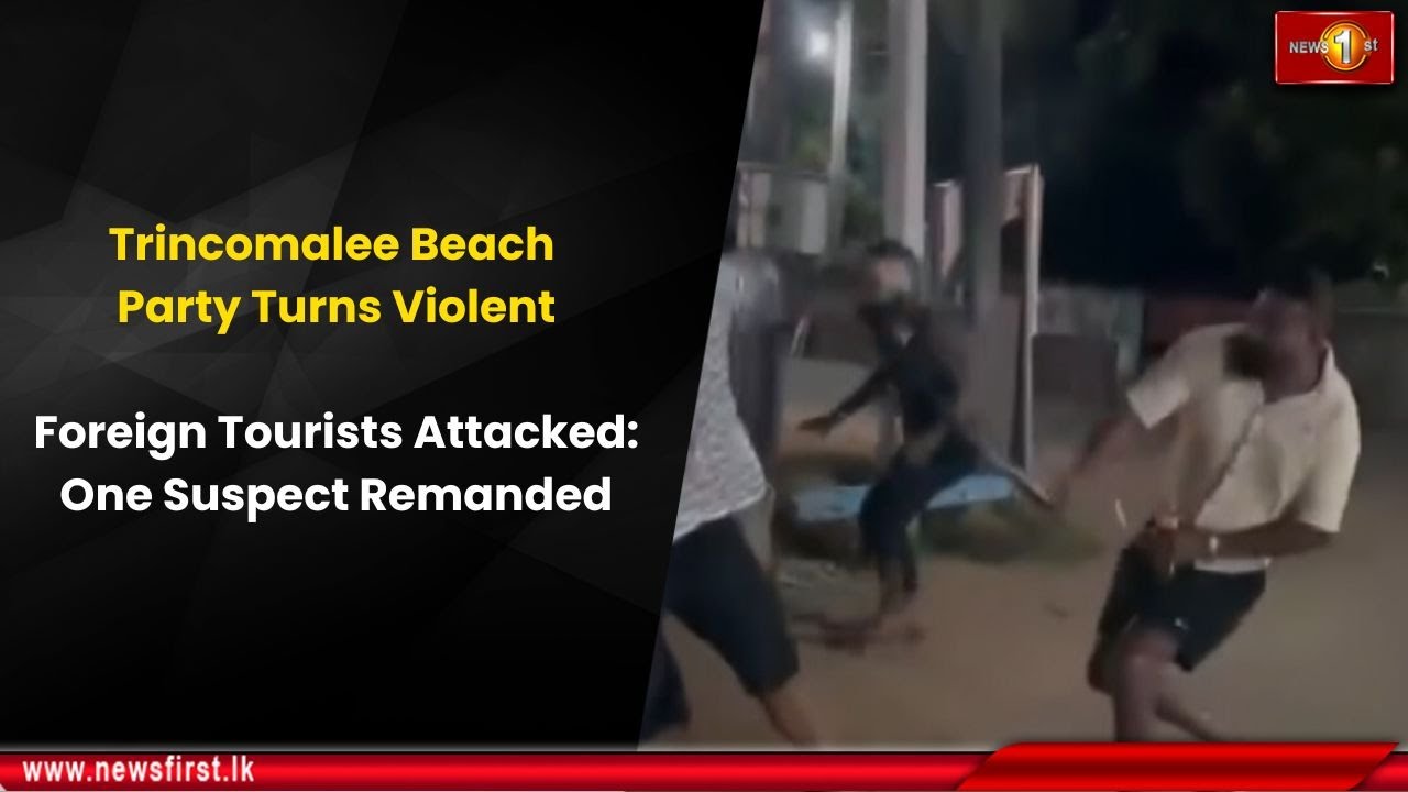 Trincomalee Beach Party Turns Violent: Foreign Tourists Attacked; One Suspect Remanded