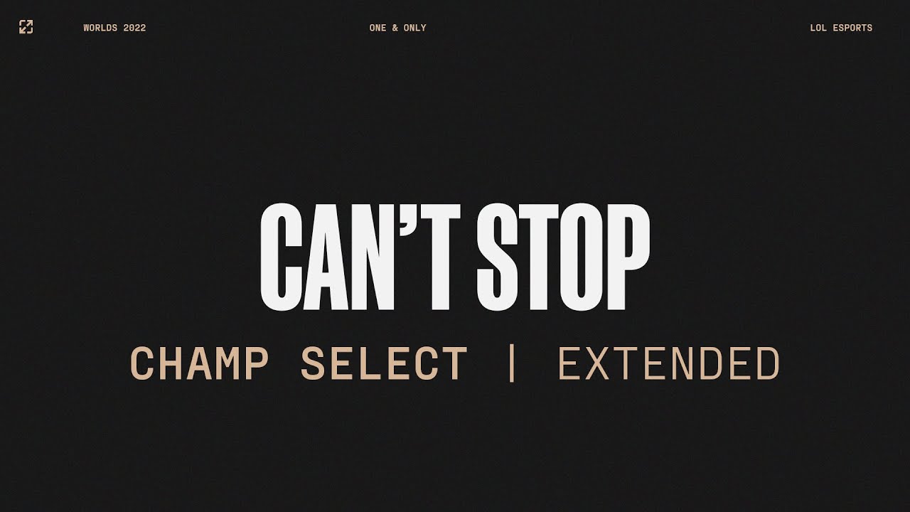 Worlds 2022 | Champ Select | Can't Stop | Extended Version