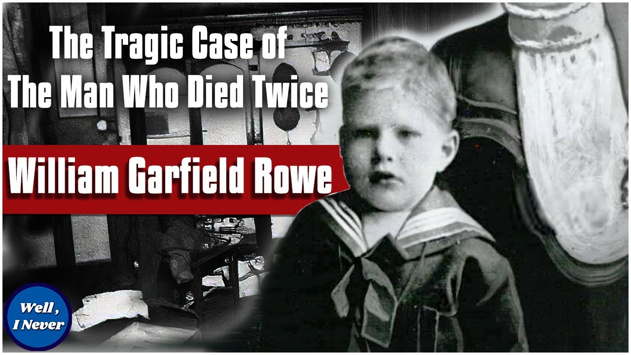 The Tragic Case of the Man Who Died Twice - William Garfield Rowe  | Well, I Never | True Crime