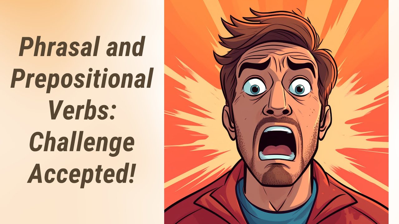 Mastering Phrasal and Prepositional Verbs: Challenge Accepted!