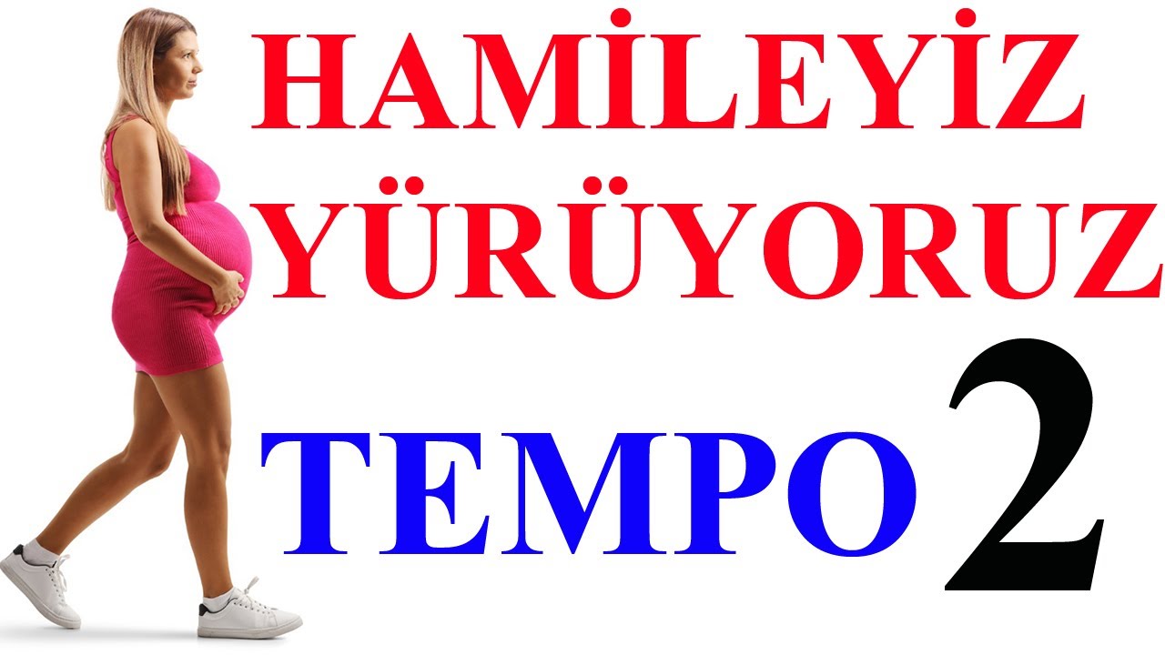 Hamileyiz Yürüyoruz-Tempo 2