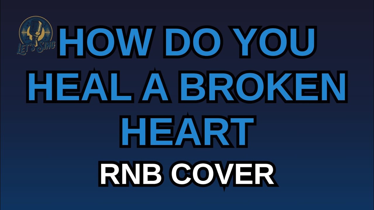 HOW DO YOU HEAL A BROKEN HEART   RNB KARAOKE  VERSION