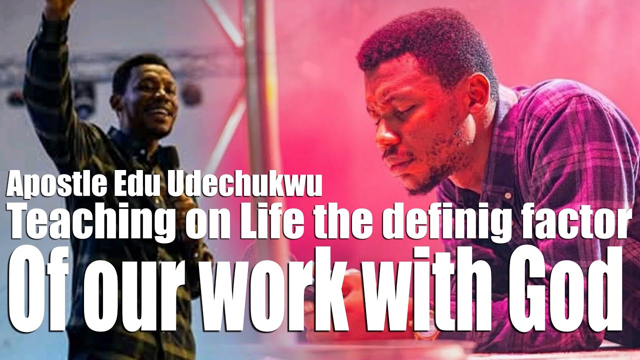 Учение апостола Эду Удечукву о определяющем факторе нашей работы с Богом #apostleedeudechukwu