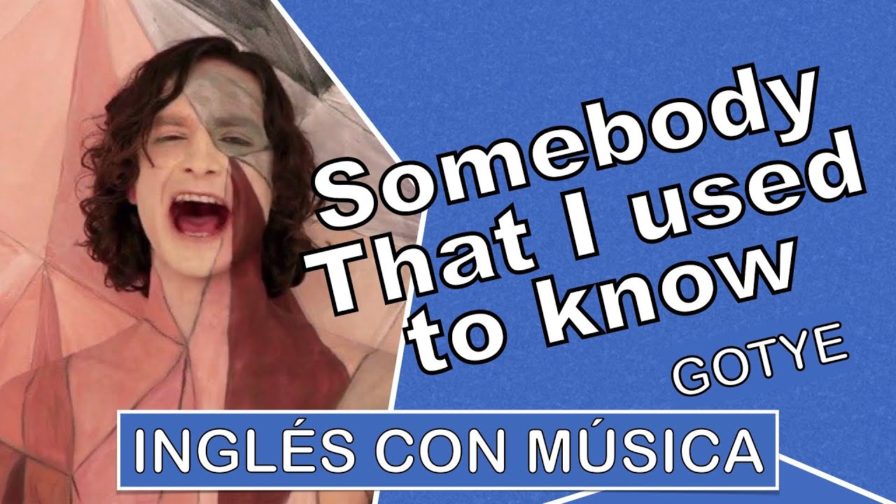 Inglés con música︱Somebody that I used to Know︱Pronunciación (IPA)