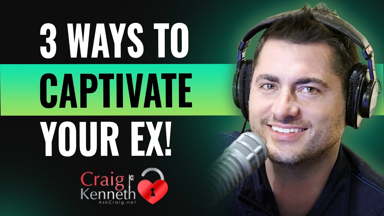 Captivate Your Ex With These 3 Strategies!