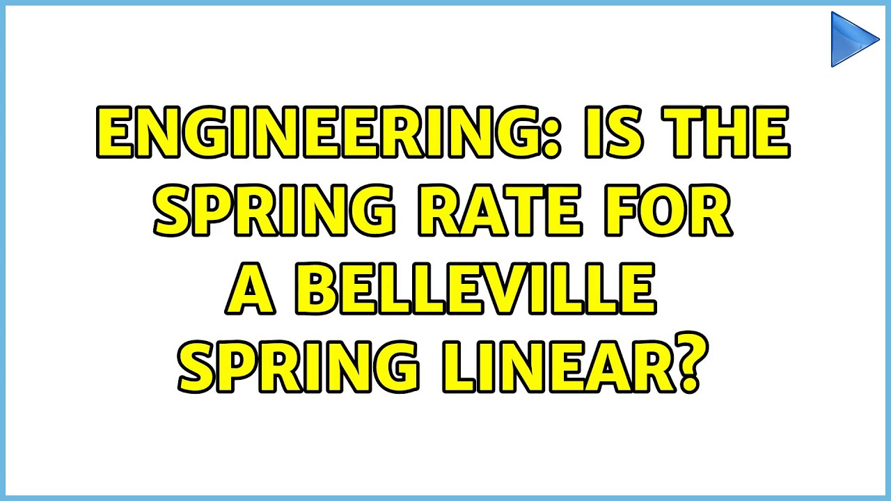 Engineering: Is the Spring Rate for a Belleville Spring Linear?