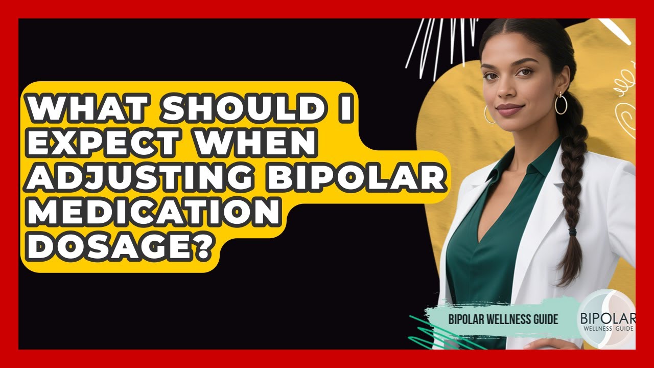 What Should I Expect When Adjusting Bipolar Medication Dosage? - Bipolar Wellness Guide