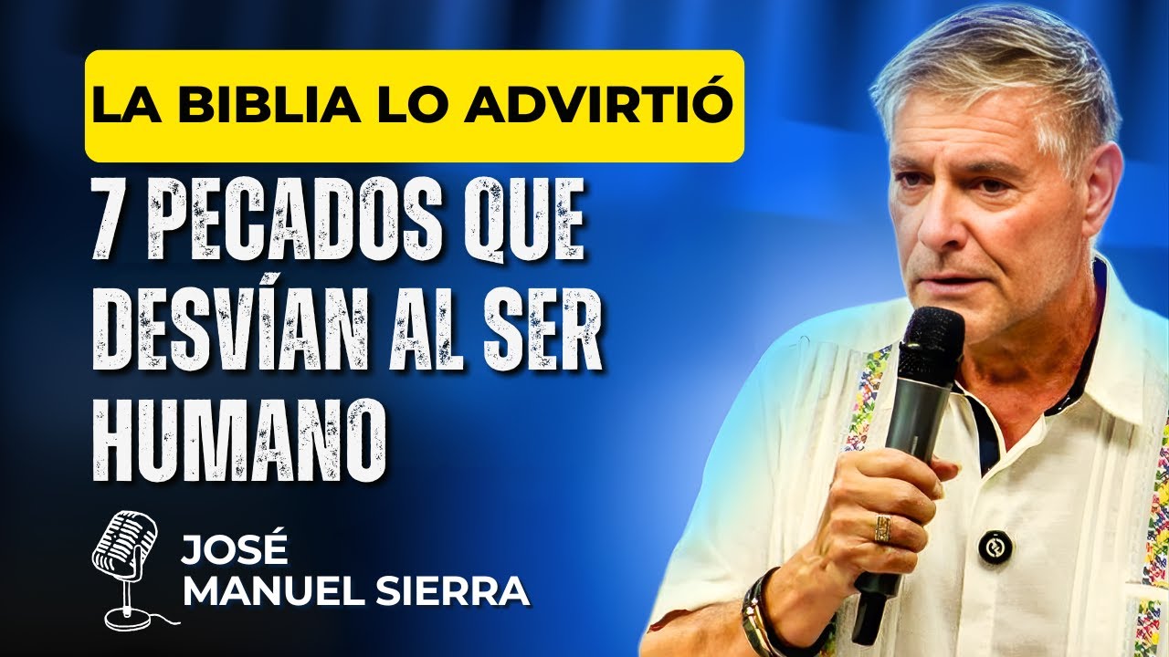 José Manuel Sierra PREDICAS - 7 pecados que desvían al ser humano la Biblia lo dijo desde hace mucho