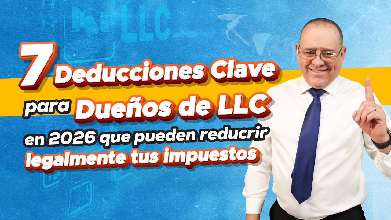7 Deducciones Clave para Dueños de LLC en 2026 que Pueden Reducir Legalmente tus Impuestos. Cap 1131