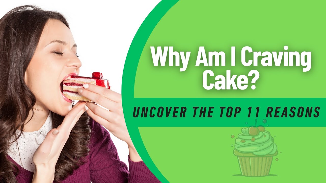 Why Am I Craving Cake? Uncover the Top 11 Reasons