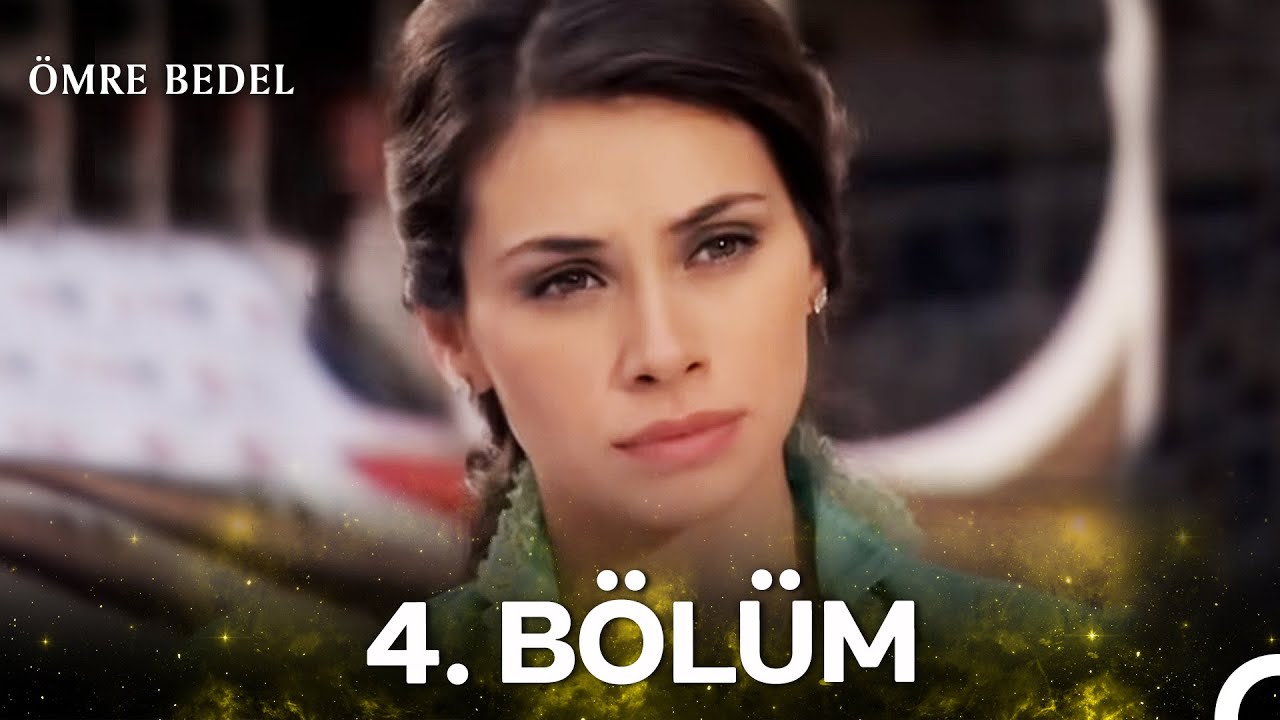 Ömre Bedel 4. Bölüm (HD KALİTE)