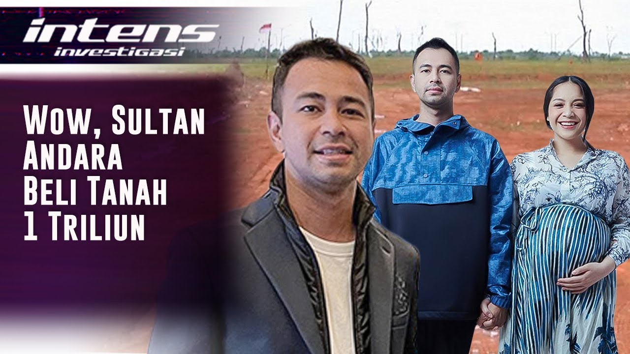 Membeli Tanah Seharga 1 Triliun, Ternyata Ini Alasan Raffi Ahmad | Intens Investigasi | Eps 1211