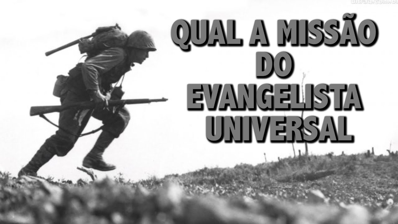 QUAL A MISSÃO DO EVANGELISTA UNIVERSAL?