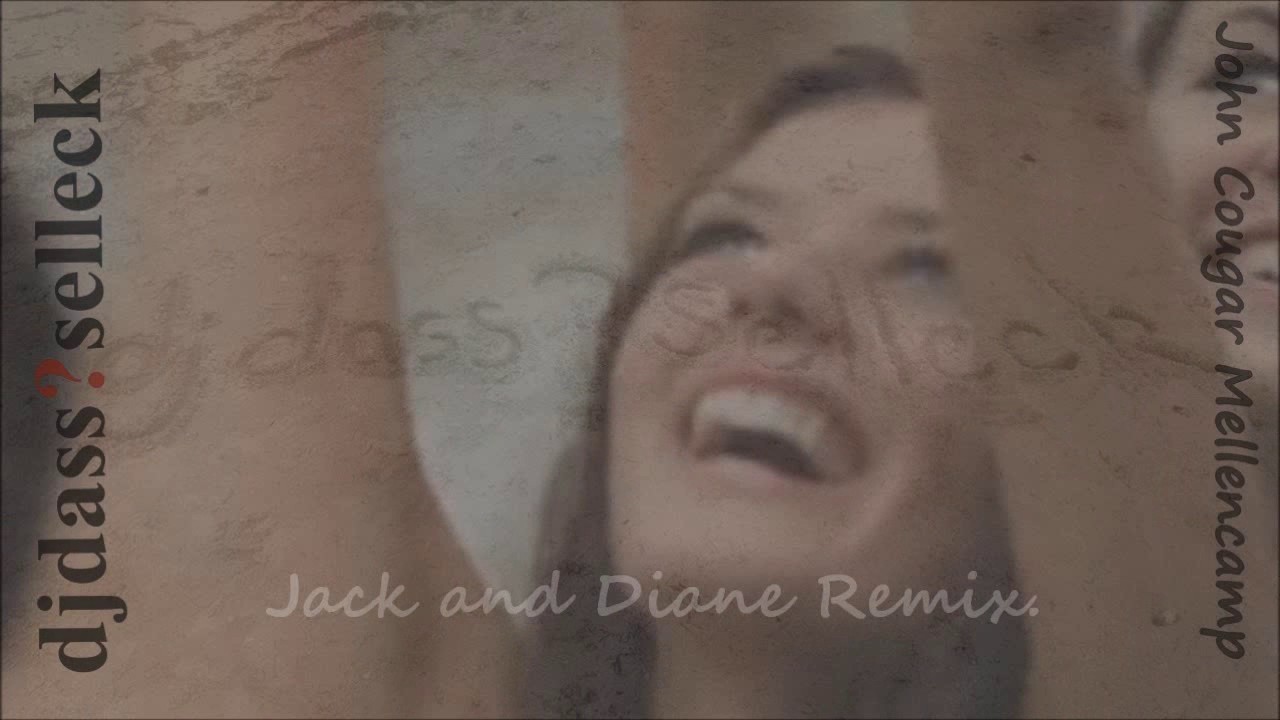 djdass?selleck Remix  - JACK AND DIANE - John Cougar Mellencamp