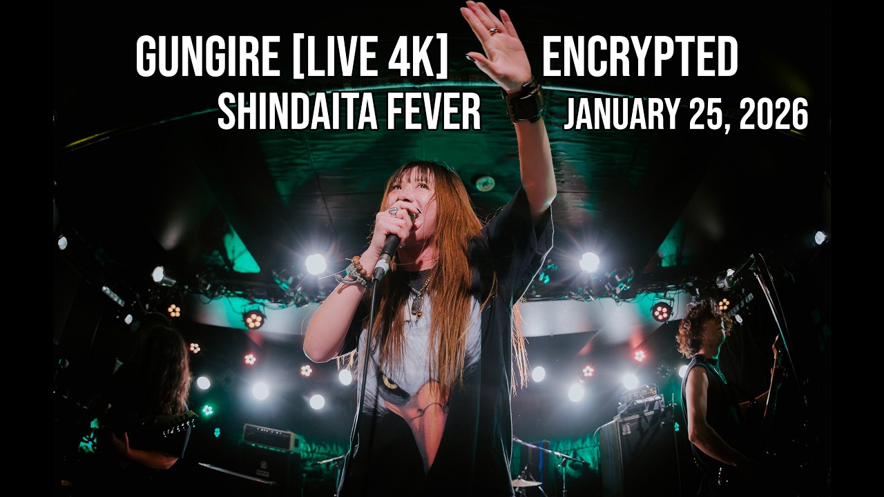 GUNGIRE [LIVE 4K] - ENCRYPTED (SHINDAITA FEVER, January 25th, 2026)