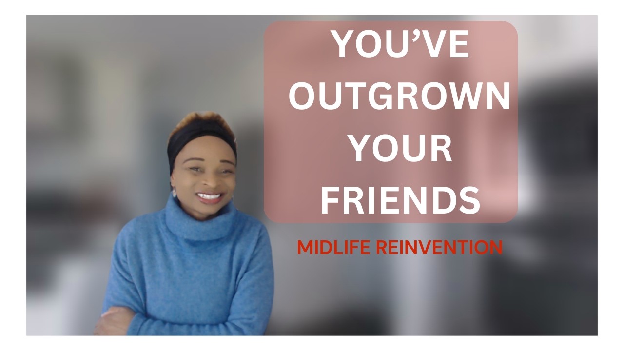 How to know if you have  outgrown your friendships I Midlife reinvention