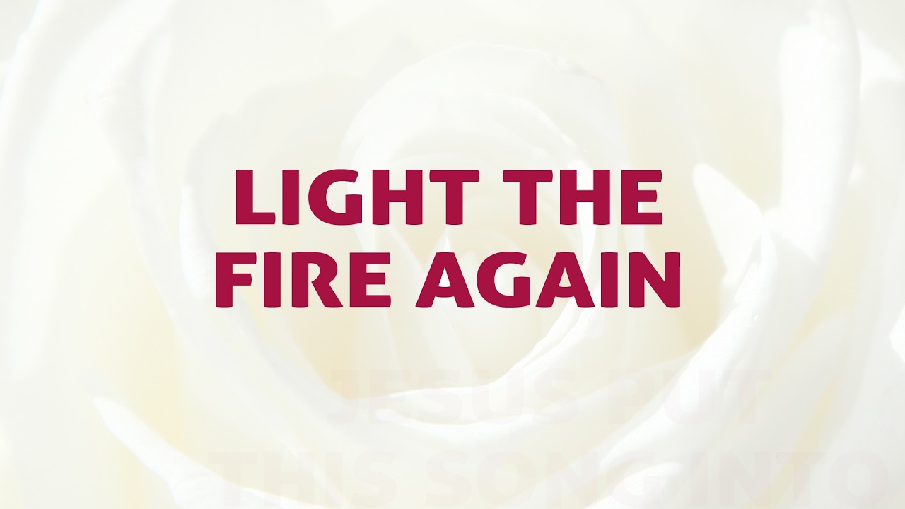 Light the Fire Again (Don't Let My Love Grow Cold) | Worship Collection