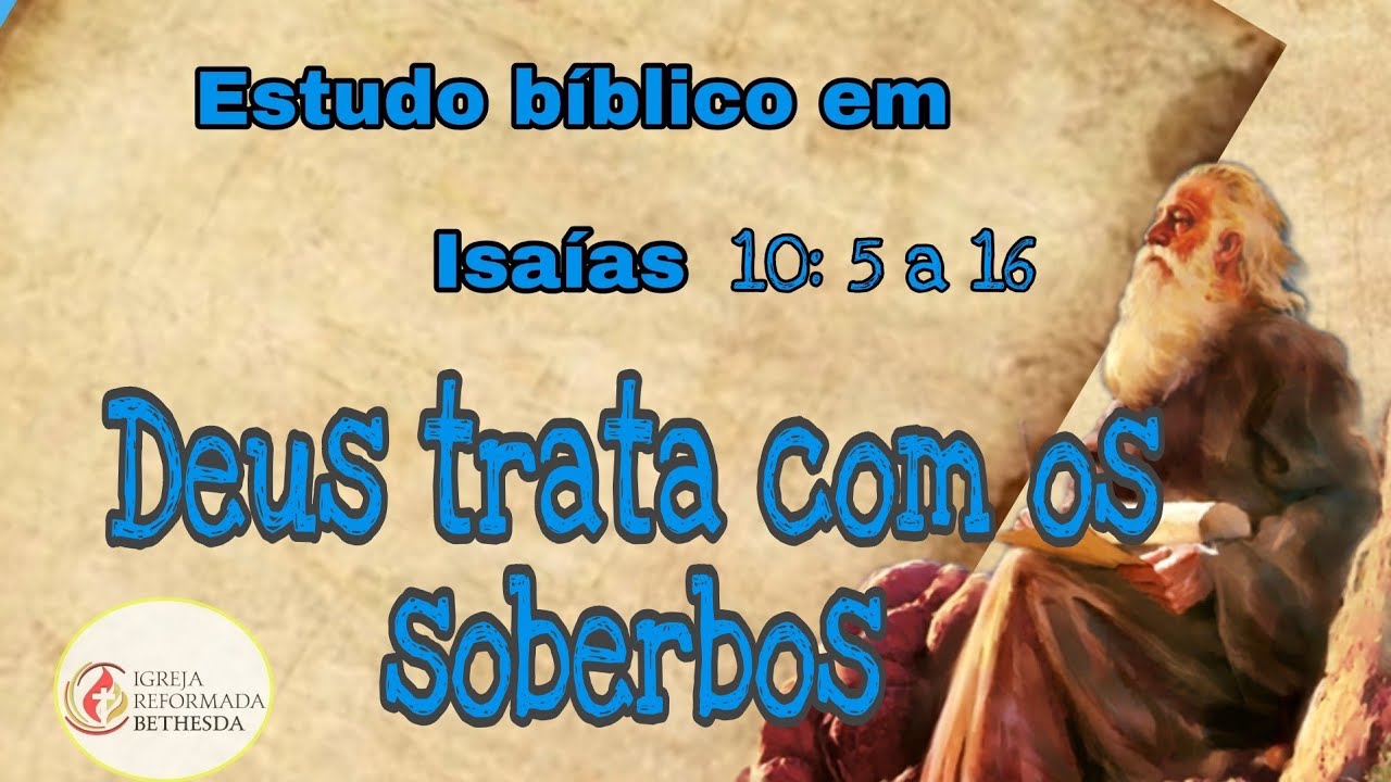 Deus trata com os soberbos  isaias 10: 5 ao 16