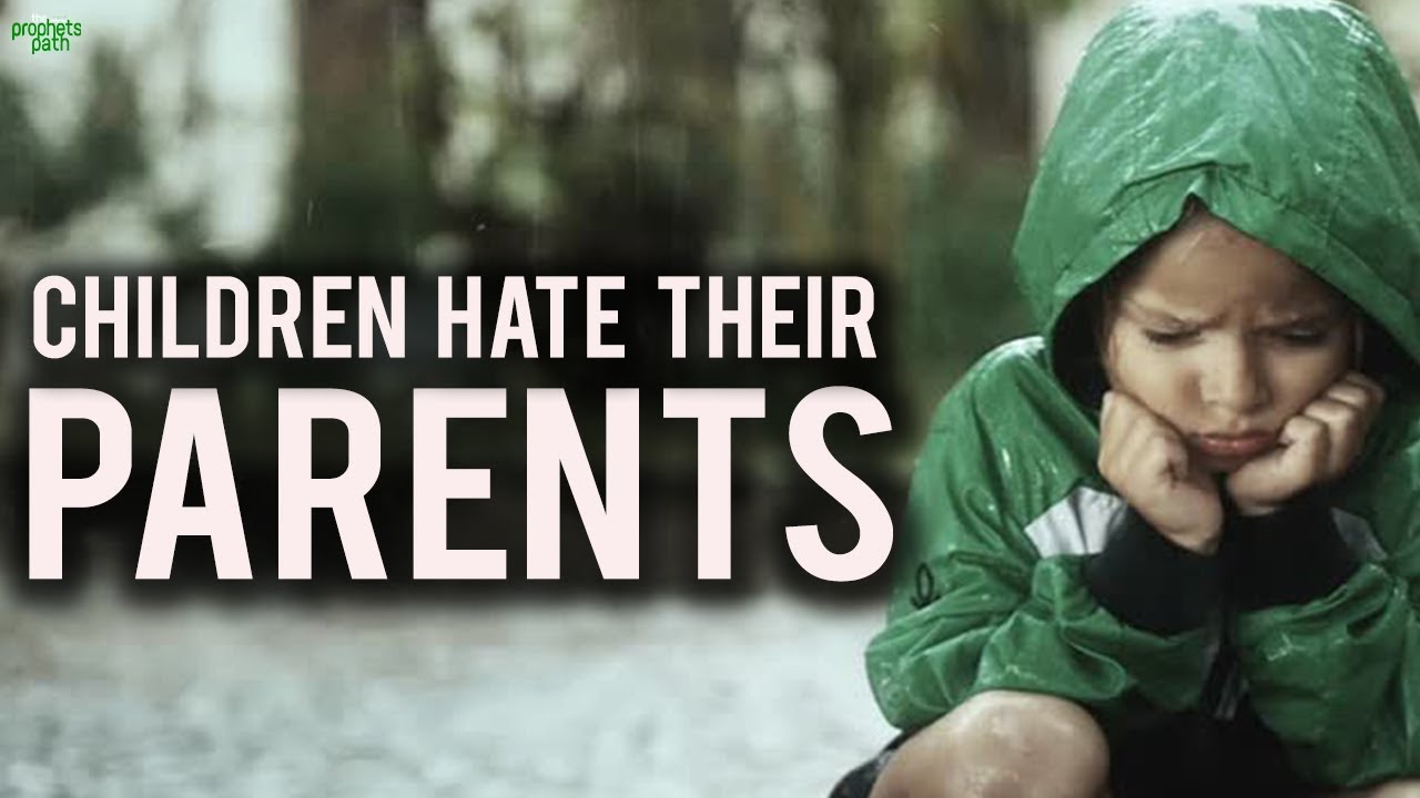WHY CHILDREN HATE THEIR PARENTS