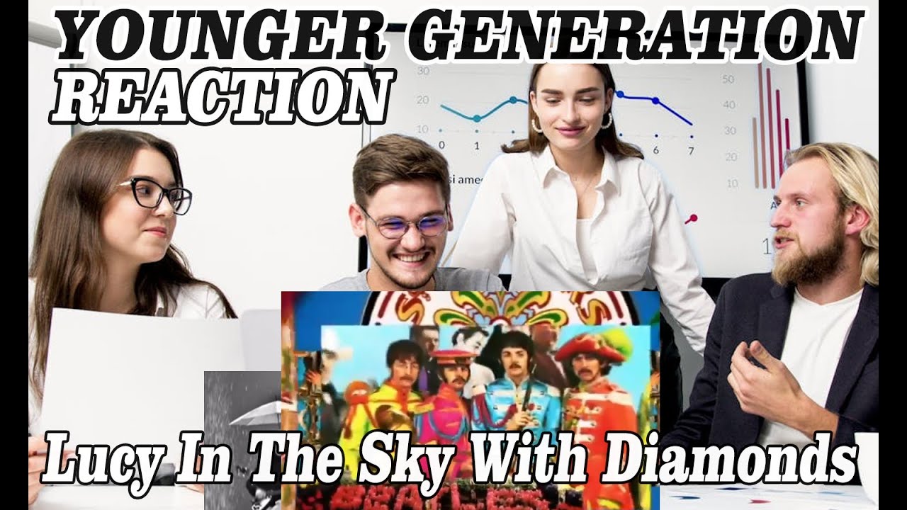 NEW GENERATION REACTION - BEATLES-  Lucy In The Sky With Diamonds