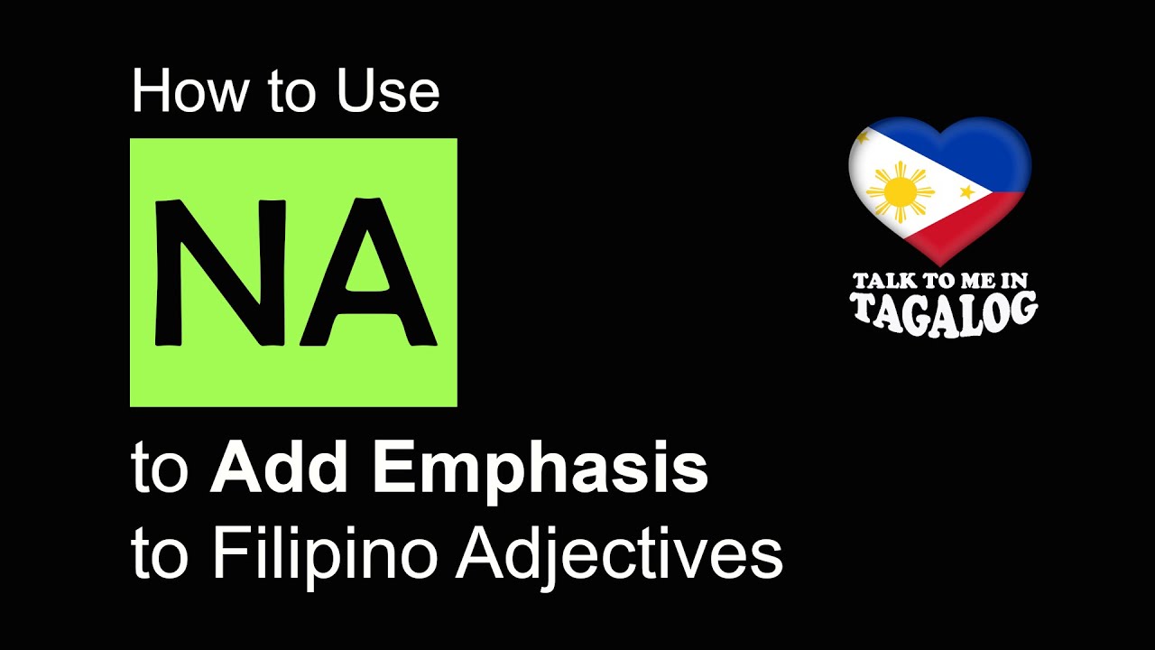 NA - How to Use it to Add Emphasis to Filipino Adjectives | Filipino (Tagalog) Grammar Lesson