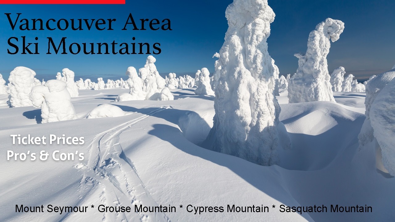 Vancouver Area Ski Mountains  | Ticket Prices & Pro's & Con's (Seymour, Grouse, Cypress, Sasquatch)