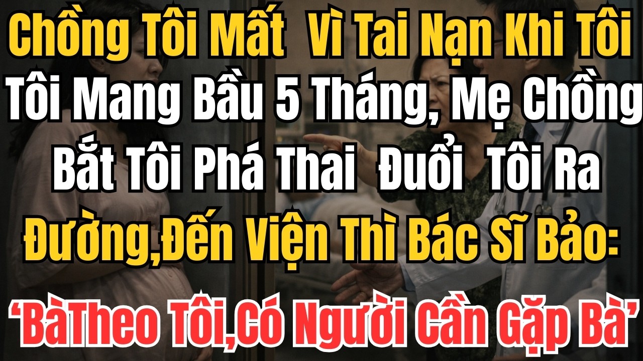Chồng Tôi Mất  Vì Tai Nạn Khi Tôi Mang Bầu 5 Tháng, Mẹ Chồng Bắt Tôi Phá Thai  Đuổi Tôi Ra Đường ...