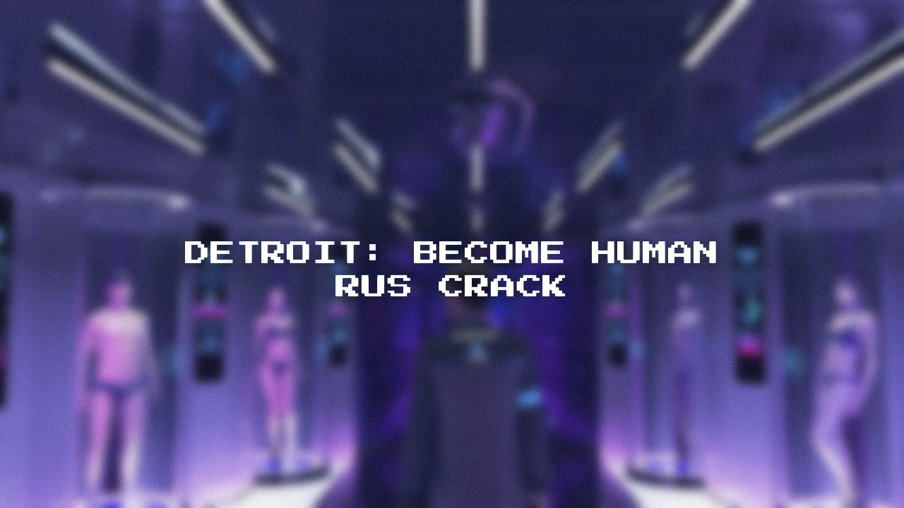 андроид крэк | detroit: become human | rus crack