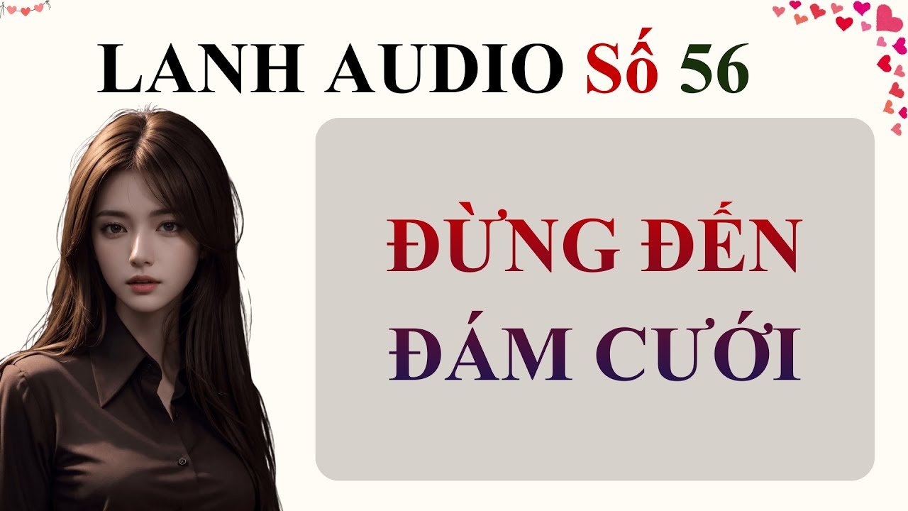 Full | Lanh Audio Số 56 | ĐỪNG ĐẾN ĐÁM CƯỚI