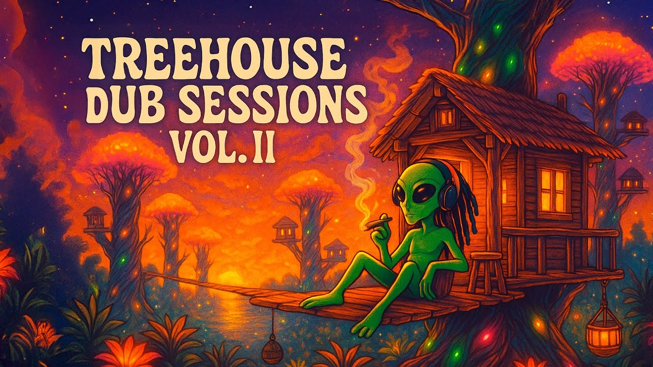 🌿🎧 Dub In The Treehouse Sessions Vol. II ✨🌌