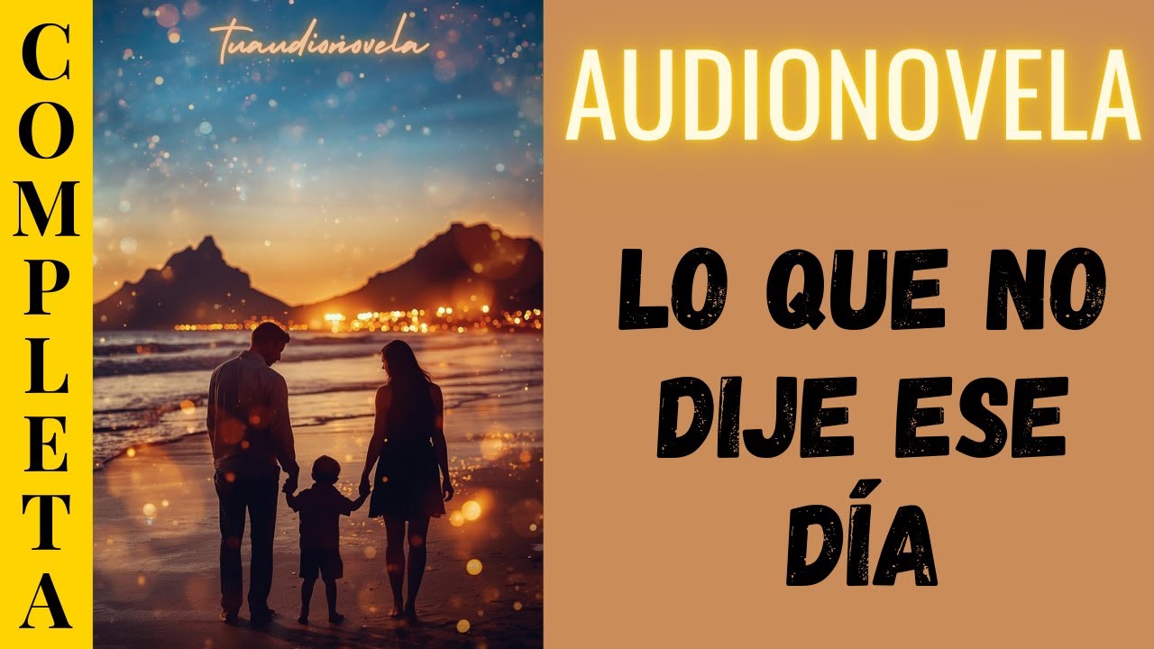 ✨  Un Secreto LO QUE NO DIJE ESE DÍA |AUDIONOVELA COMPLETA EN ESPAÑOL