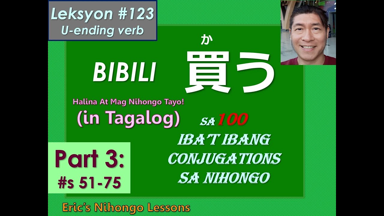 Leksyon #123 (Part 3) – KAU (bibili) sa 100 na conjugation (#s 51-75) (in Tagalog)
