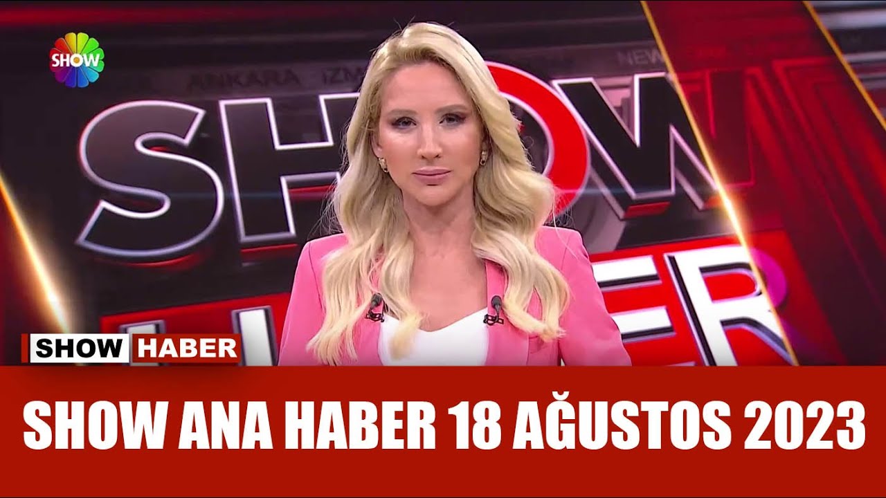 Show Ana Haber 18 Ağustos 2023