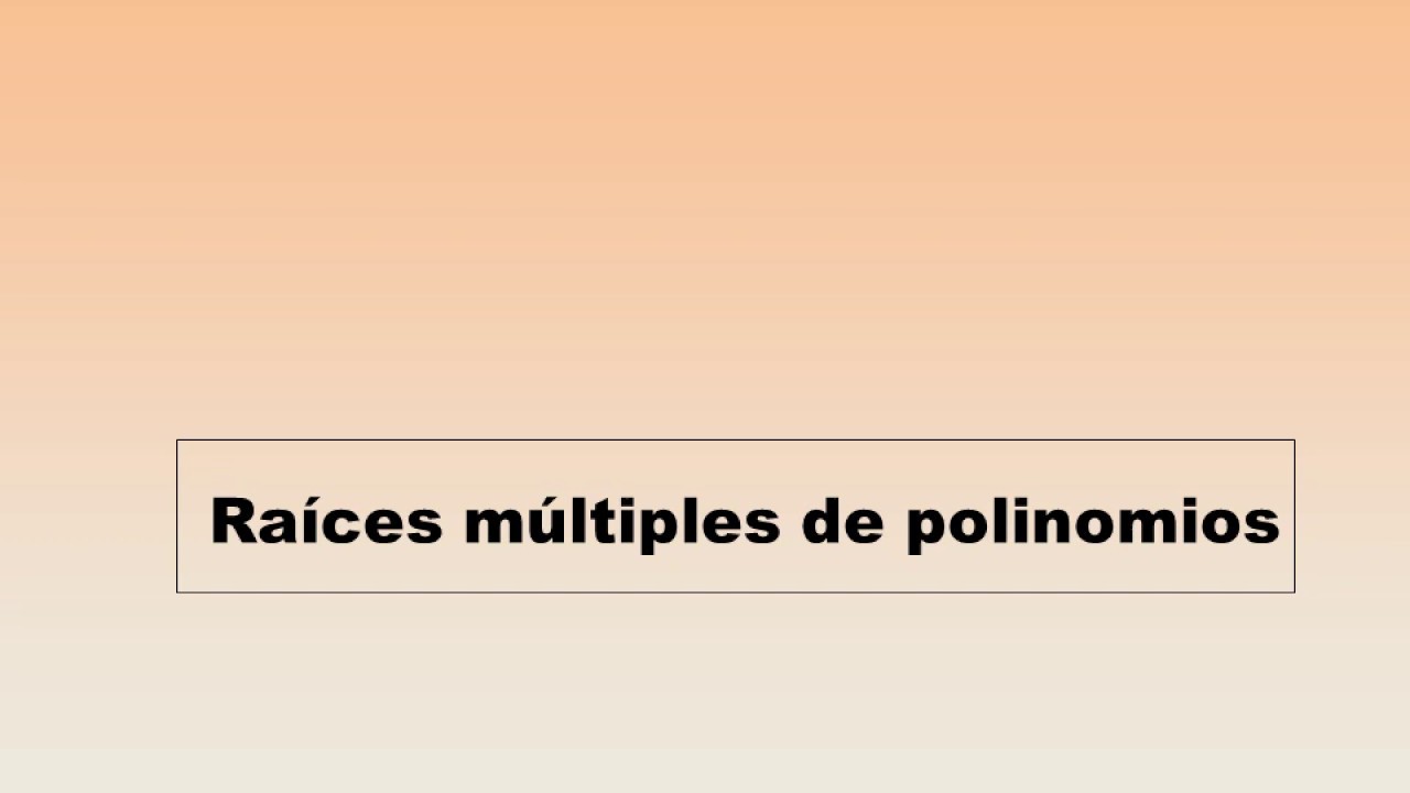 Polinomios  Raices multiples