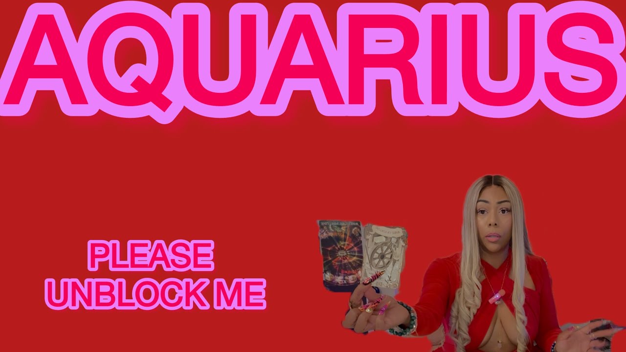 ♒️ AQUARIUS: PLEASE UNBLOCK ME! SOMEONE IS GOING CRAZY BECAUSE YOU BLOCKED THEM OUT! 