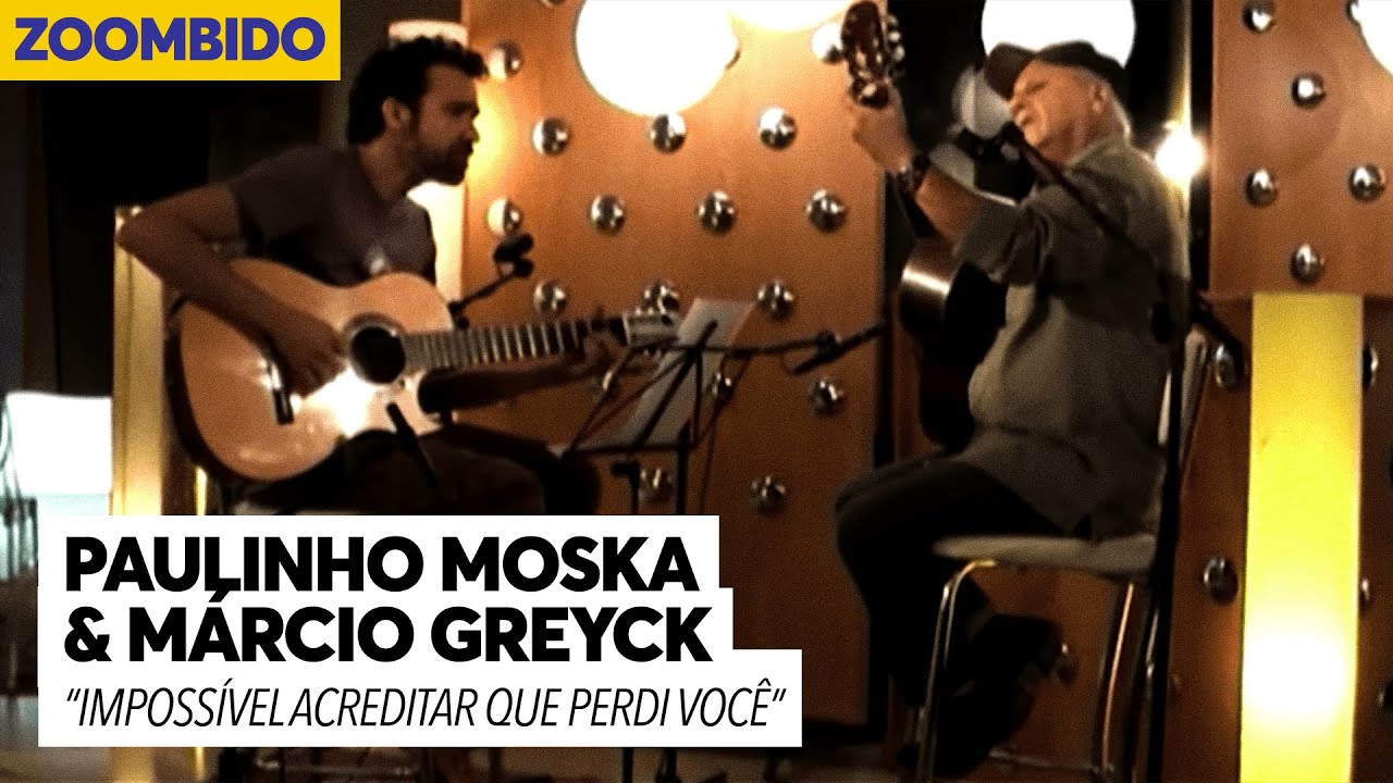 Paulinho Moska e M&aacute;rcio Greyck - Zoombido - Imposs&iacute;vel acreditar que perdi voc&ecirc;
