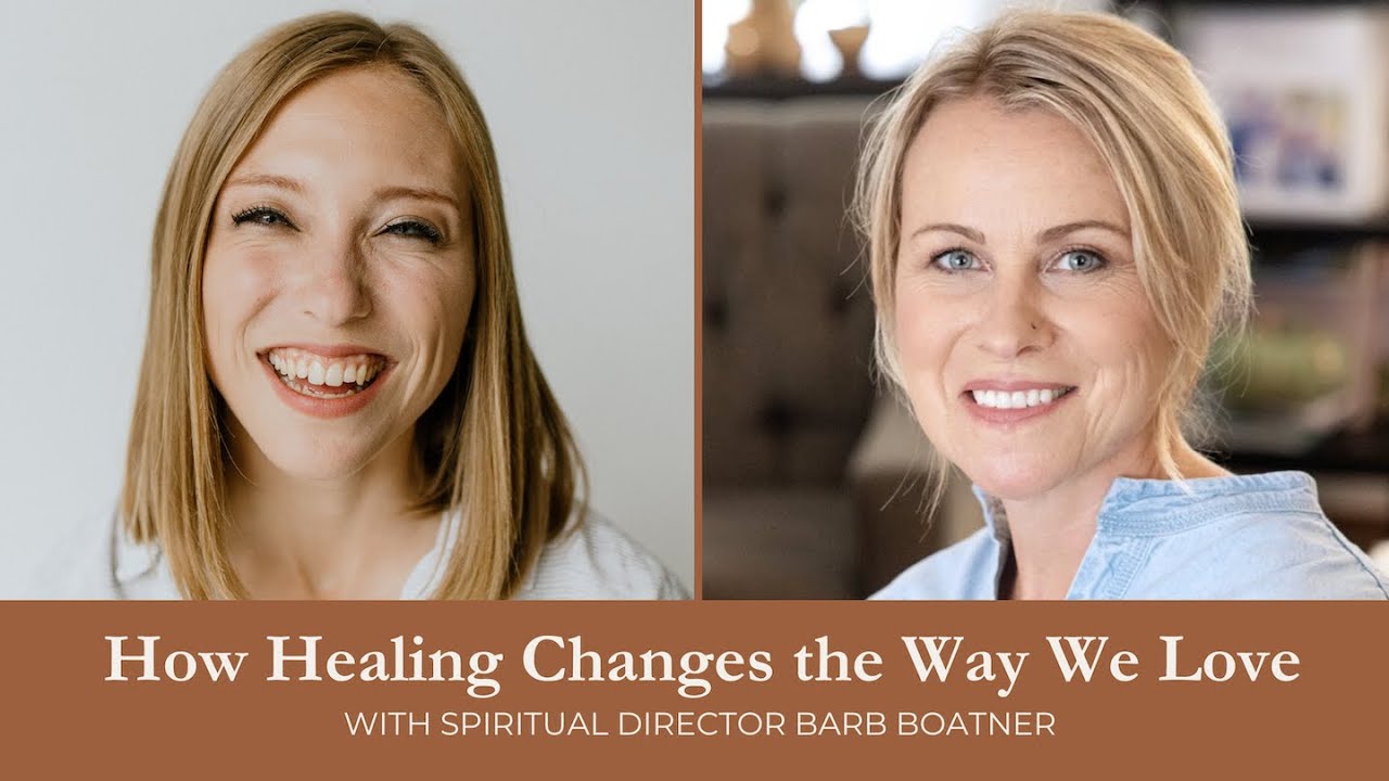 How Healing Changes the Way We Love with Spiritual Director Barb Boatner