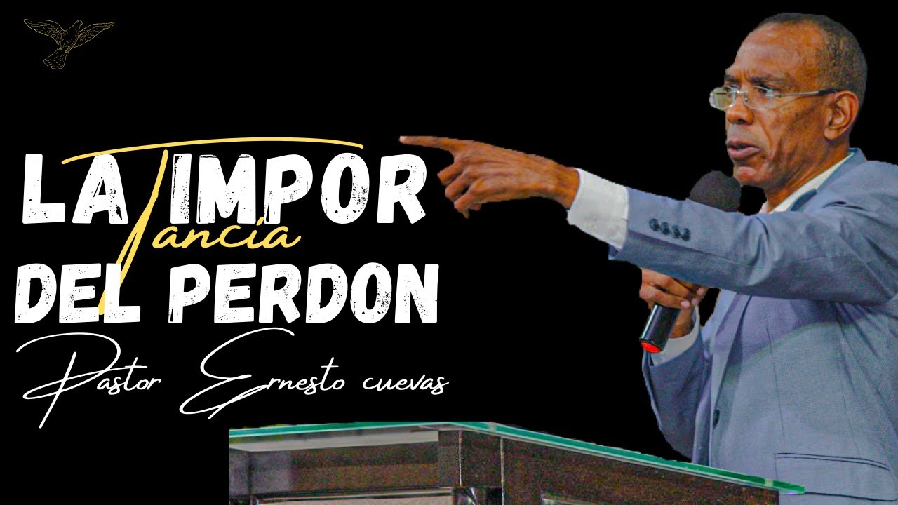 LA IMPORTANCIA DEL PERDON-PASTOR ERNESTO CUEVAS