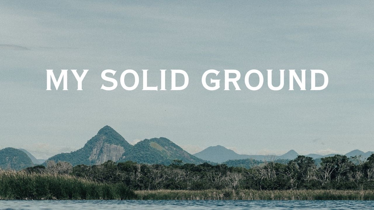 My Solid Ground | Peaceful Worship Song About Trusting God (Original Christian Worship)