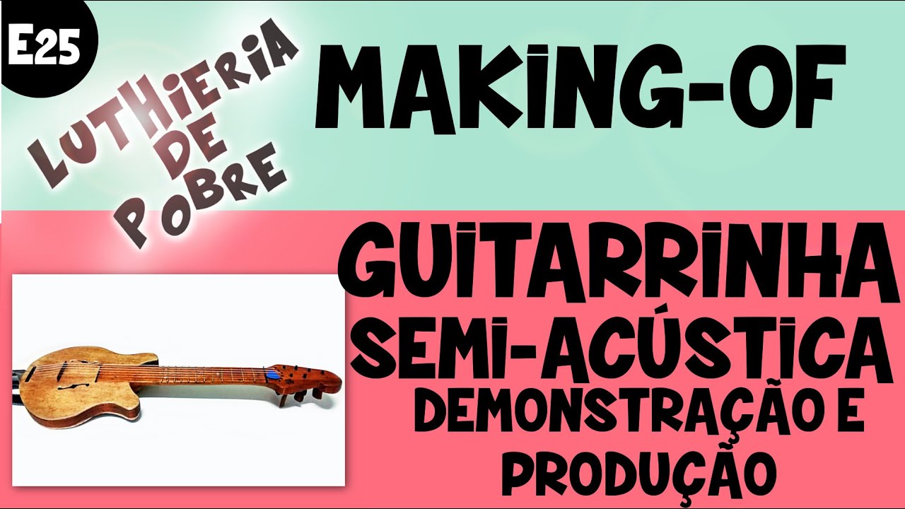 🔥Guitarrinha Semi-Acústica Caseira - Como construí & Demonstração! (025)