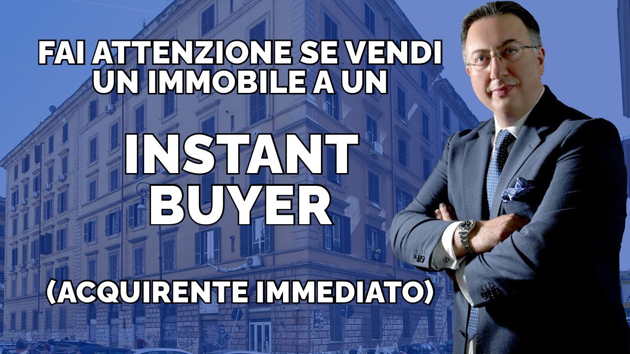 ATTENZIONE SE VENDI UN IMMOBILE A UN INSTANT BUYER
